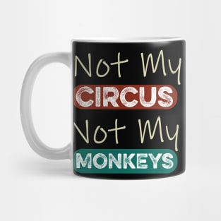 Not My Circus Not My Monkeys Funny Meme Mug